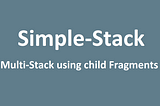 Creating a BottomNavigation Multi-Stack using child Fragments with Simple-Stack