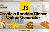 Let JavaScript Decide What’s For Dinner