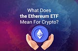 Ethereum ETFs: A Huge Step Towards Crypto Adoption