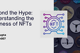 Beyond the Hype: Understanding the Business of NFTs