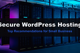 Best Secure WordPress Hosting For Small Business