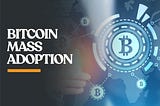 reasons-why-bitcoin-heads-for-mass-adoption