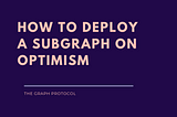 How to deploy a Subgraph on Optimism