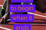 Where to begin when it ends