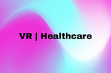 VR | Healthcare
