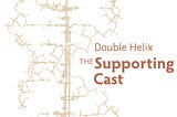 Double Helix: The Supporting Cast