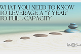What You Need to Know to Leverage a “7 Year” to Full Capacity