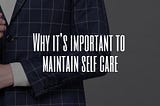 Why That’s Important To maintain Self Care In Life.