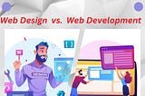 Web Design vs. Web Development: Understanding the Difference