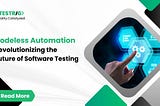 Codeless Automation: Revolutionizing the Future of Software Testing