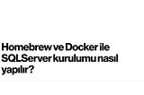 Homebrew ve Docker ile SQLServer kurulumu nasıl yapılır?
