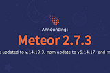New Meteor 2.7.3 and a new patch release for 2.5