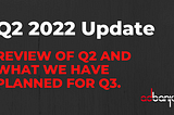 Q2 2022 Update