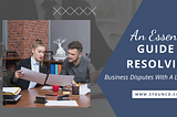 An Essential Guide to Resolving Business Disputes with a Lawyer