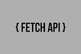 Fetch API