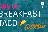 Breakfast Taco Day 2: Relationships in the workplace and an app that will disrupt the video market