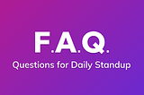 FAQ. 10 questions for Daily Standup