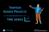 13 Guided Time Series Projects to Build Your Portfolio