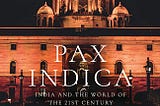 Pax Indica Revisited: India’s Changing Role in the Global Arena