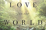 A Wild Love For The World
