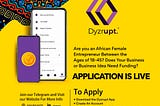 APPLICATIONS ARE OFFICIALLY OPEN FOR THE DYZRUPT AFRICAN WOMEN EMPOWERMENT FUND