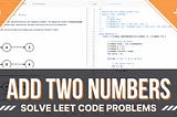 Leet Code | Add Two Numbers | Linked List