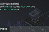 Privacy in eCommerce — Part 3