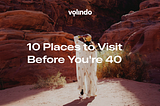 10 Places to Visit Before You’re 40