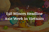 E4E Minors Headline Axie Week 2023 In Vietnam