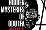 The Hidden Mysteries of Odu Ifa Part 5