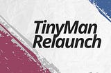TinyMan Relaunch: Editorial Brief on Transition into TinymanV1.1