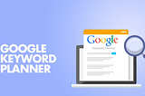 Google Keyword Planner / Google Keyword