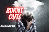 I had a burnout…and it was dreadful