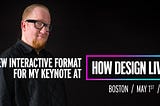 A new interactive format for my keynote at HOW Design Live 2018
