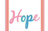 HOPE: The most needed tool in this Era to survive.