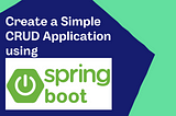 Guide to Create a Simple CRUD Application in Spring Boot