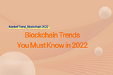 Blockchain Trends You Must Know in 2022 (with FandomChain)