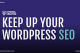 Improve your Wordpress SEO, and maintain your presence