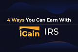 4 Ways You Can Earn With iGain IRS