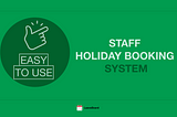 The Easy-To-Use Solution Staff Holiday Booking System