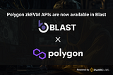Blast API Enables Seamless Integration with Polygon zkEVM for Enhanced dApp Development