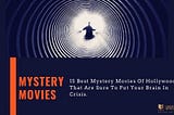 15 Best Mystery Movies Of Hollywood That Are Sure To Put Your Brain In Crisis.