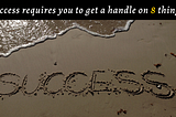Success requires you to get a handle on 8 things