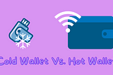 Cold wallets vs. hot wallets
