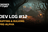 DEV LOG #12: Buffing & Bulking Pre-Alpha