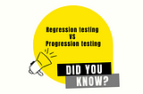 The difference between Regression testing and Progression testing