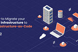 How to Migrate your Existing Infrastructure  to IaC