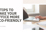 4 Tips to Make Your Office More Eco-Friendly