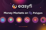 EasyFi Lending Protocol Goes Live with Money Markets on Polygon