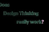 Is Design Thinking Bullsh*t?
